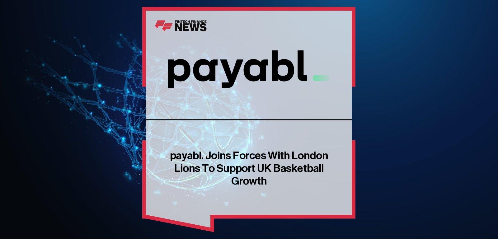 Kristaps Zips, UK CEO of payabl., and Lenz Balan, CEO of the London Lions, announce a 2025–2026 season partnership to support basketball growth in the UK and Europe, with branding featured at Copper Box Arena and EuroCup games.