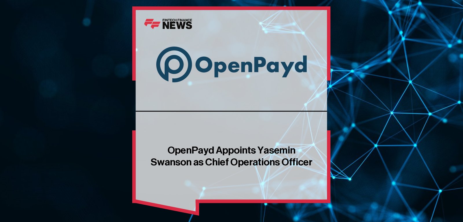 OpenPayd appoints Yasemin Swanson as Chief Operations Officer, bringing leadership experience from ClearBank and Barclays to drive global payment innovation and operational excellence.