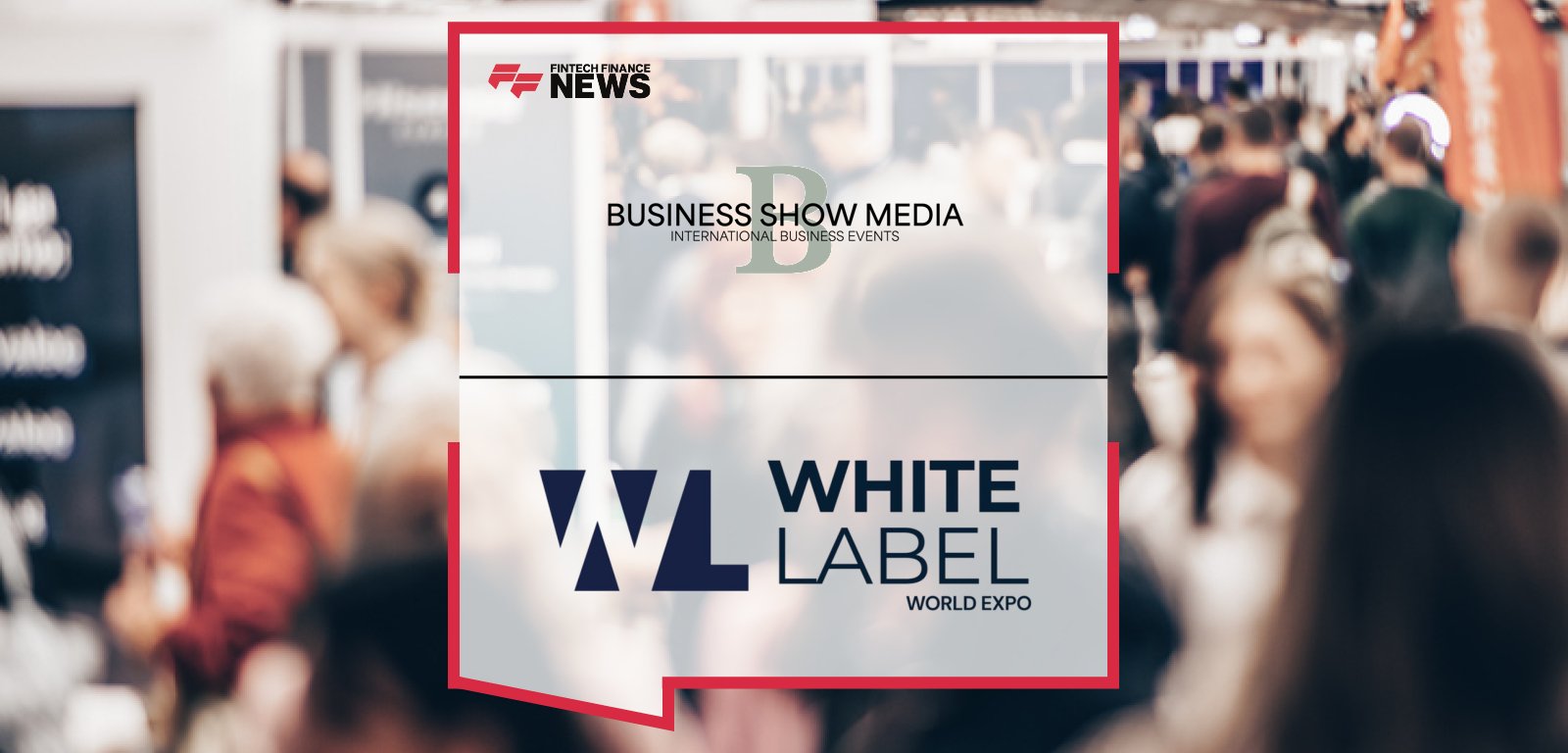 Business Show Media acquires White Label World Expo, with COO Angie Wyatt announcing its relaunch at the Las Vegas Convention Center alongside Business Show Las Vegas and B2B Marketing Expo.