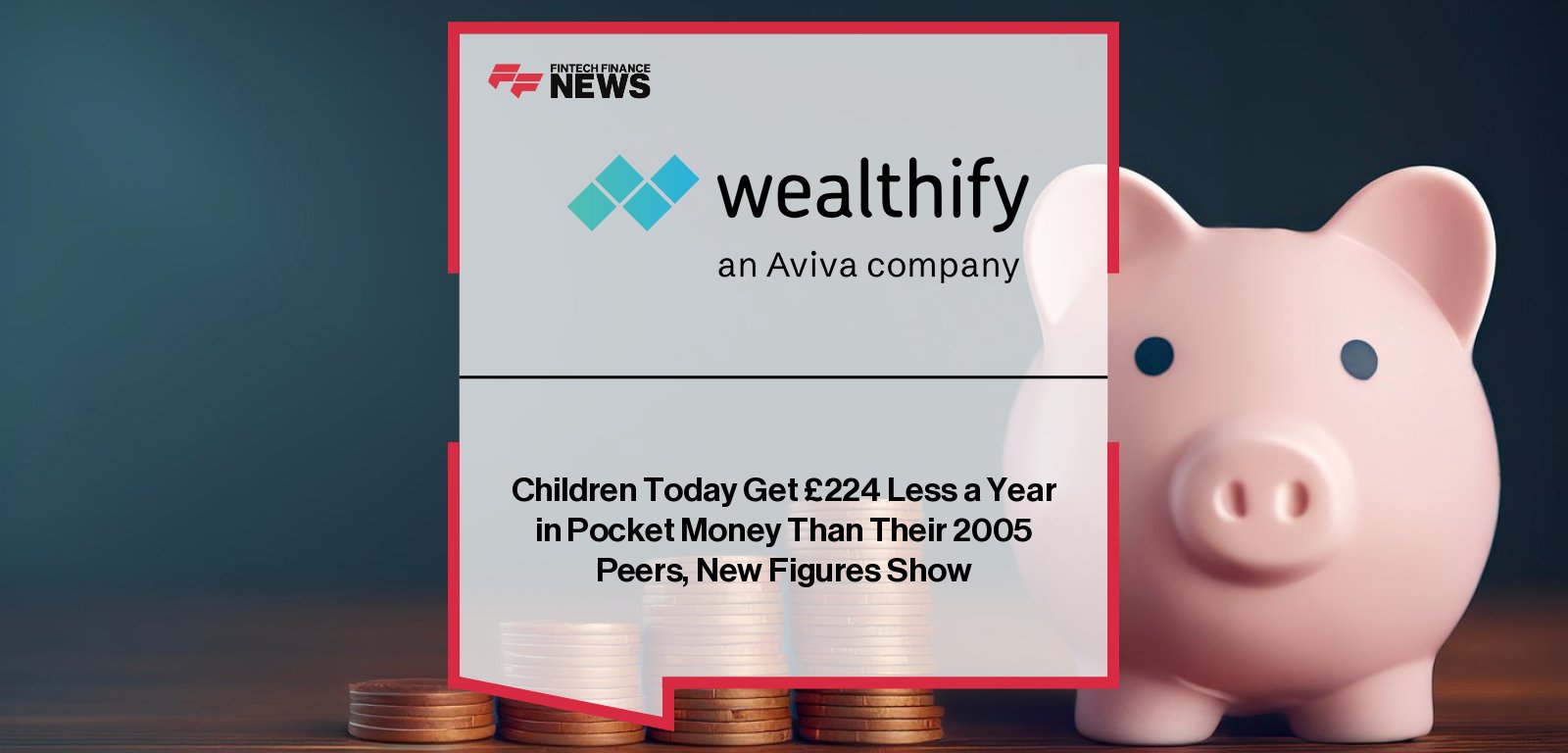 Wealthify research shows children’s pocket money has dropped 46% since 2020, with Jessie Kwok highlighting the impact on early financial independence and money management skills.