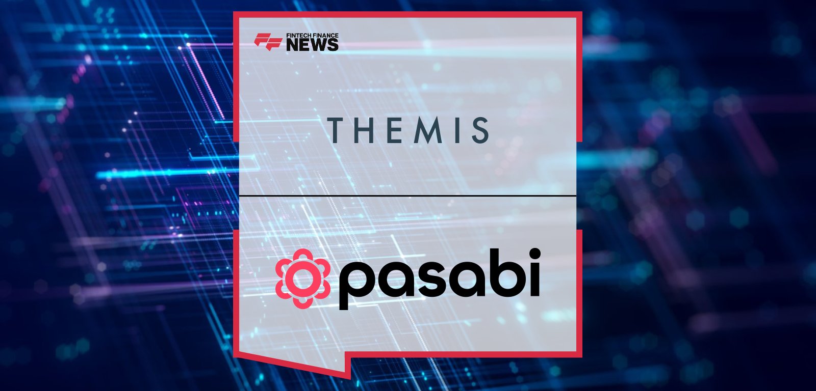 Themis acquires Pasabi to enhance AI-driven fraud detection and financial crime prevention, with CEOs Dickon Johnstone and Chris Downie leading the integration.