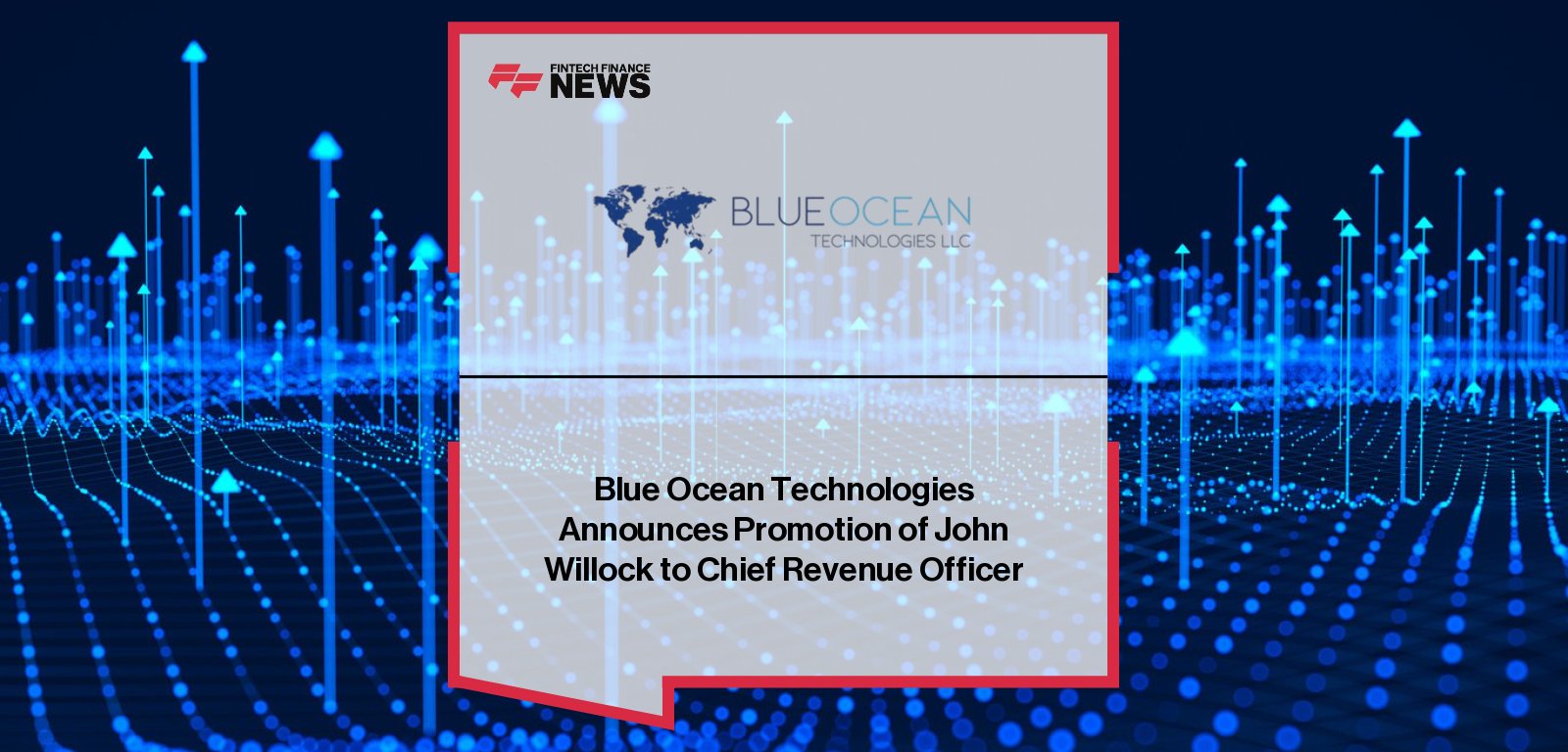 Blue Ocean Technologies promotes John Willock to Chief Revenue Officer to lead sales, business development, client success, and market data growth.