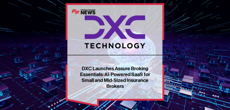 DXC Technology launches Assure Broking Essentials, an AI-powered SaaS platform built with ServiceNow and AWS to modernize operations for small and mid-sized insurance brokers.