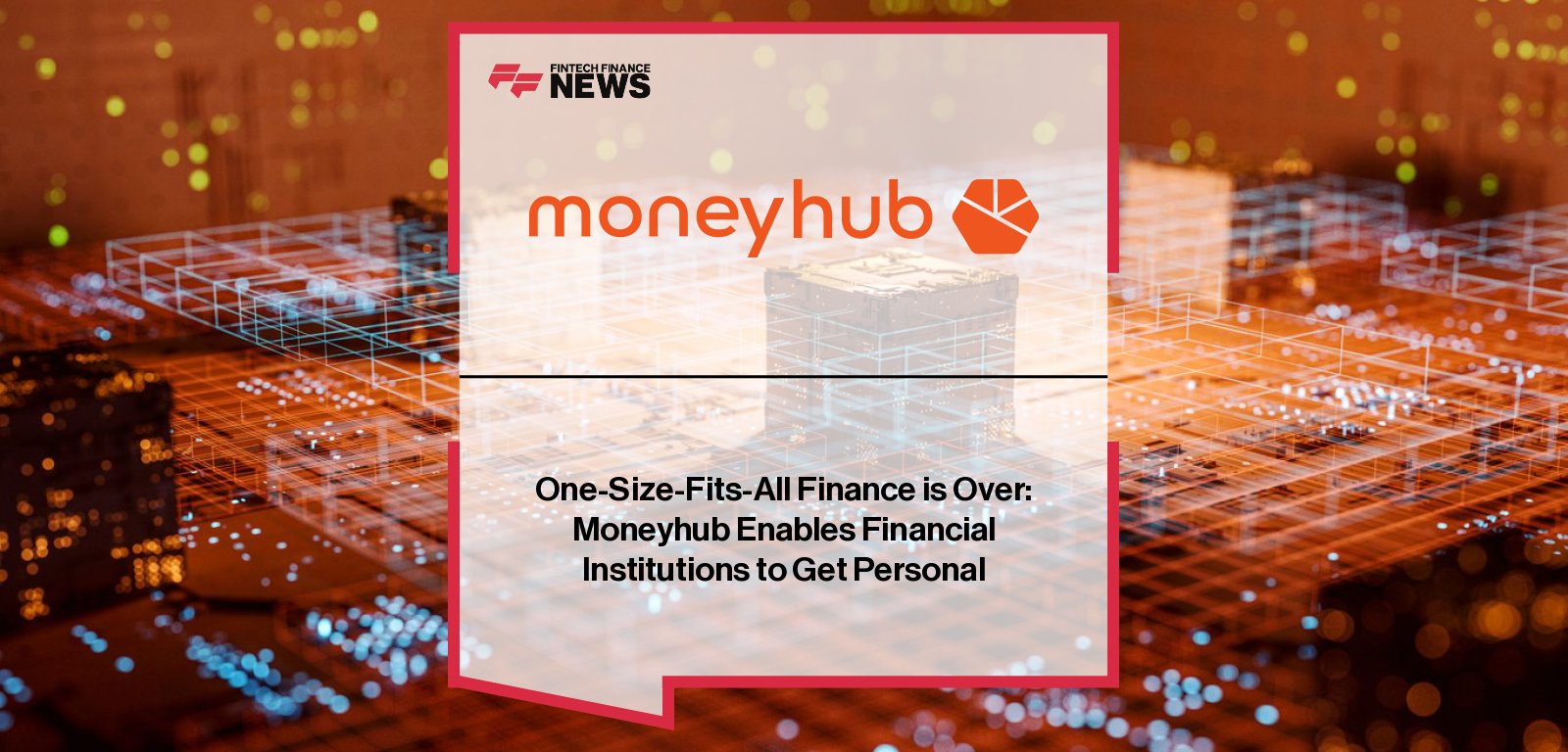 Moneyhub CEO Alastair McGill leads strategic repositioning to focus on enterprise-grade financial data solutions for banks, pensions, and wealth firms under new brand identity “Build for Real Life.”