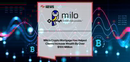 Milo clients grow wealth by over $100 million using Bitcoin and Ethereum as collateral for crypto mortgages, combining real estate equity with digital asset upside.