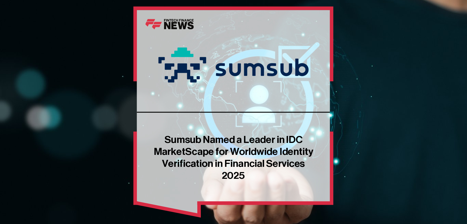 Andrew Novoselsky, CPO of Sumsub, celebrates the company being named a Leader in the IDC MarketScape 2025 Identity Verification in Financial Services report.