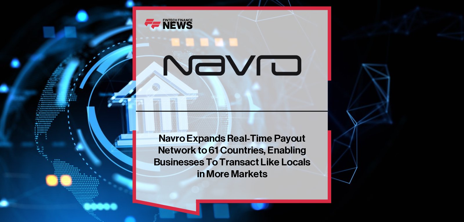 Navro expands its real-time pay-to-bank network to 61 countries, enabling instant global contractor and payroll payments, with CEO Aran Brown highlighting growth across Asia, Latin America, and Africa.