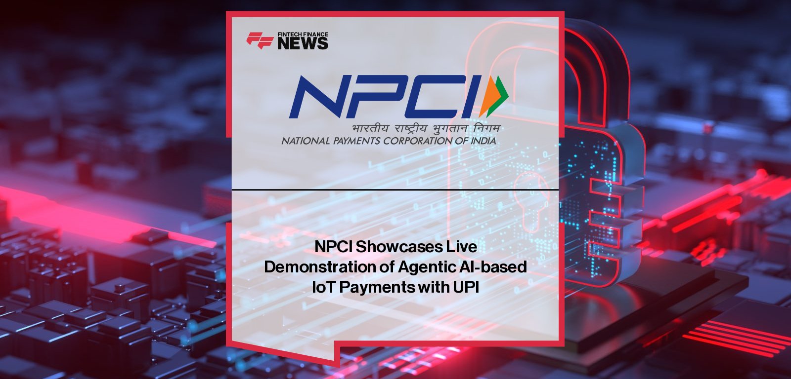 NPCI showcases live demonstration of Agentic AI-based IoT Payments powered by UPI in the presence of Infosys Co-Founder Nandan Nilekani, highlighting the next era of seamless intelligent digital transactions in India.