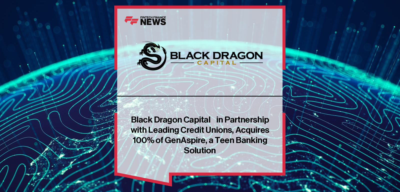 Black Dragon Capital acquires teen banking platform GenAspire, formerly Copper Banking, to empower credit unions and advance financial education for the next generation.
