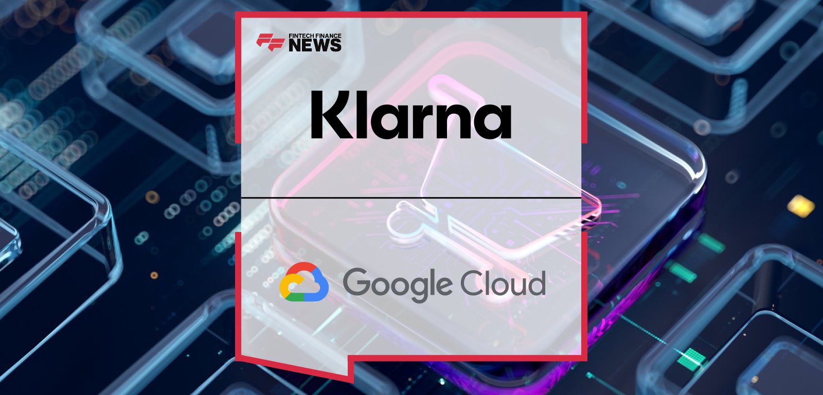 Klarna partners with Google Cloud to launch an AI-first collaboration focused on creativity, personalization, and security for over 114 million users worldwide.