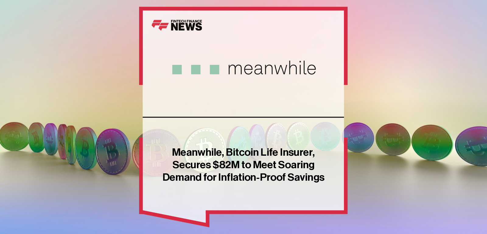 Meanwhile raises $82 million to expand bitcoin-denominated life insurance and savings products, bridging traditional finance with the Bitcoin economy.