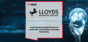 Lloyds Banking Group launches “Leading with AI,” a Cambridge-designed executive training programme equipping senior leaders with advanced AI skills and ethical innovation expertise.