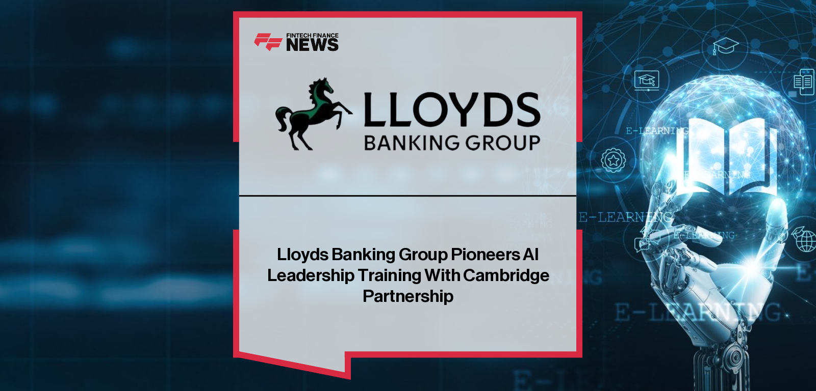 Lloyds Banking Group launches “Leading with AI,” a Cambridge-designed executive training programme equipping senior leaders with advanced AI skills and ethical innovation expertise.