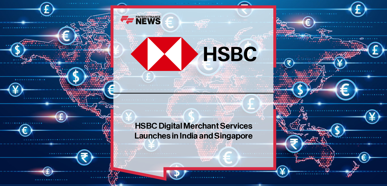 HSBC expands its Digital Merchant Services (DMS) to India and Singapore, enabling merchants to accept multiple digital payment methods through one unified platform.