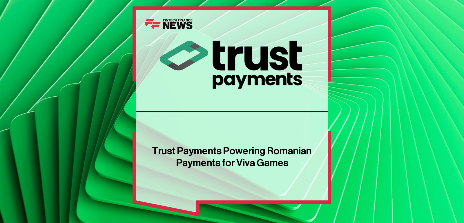 Viva Games partners with Trust Payments to power secure and seamless iGaming payments in Romania following Trust Payments’ new Class 2 ONJN license.