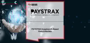 PAYSTRAX acquires UK fintech Nochex to strengthen its UK presence and expand its payment processing portfolio across Europe, while retaining Nochex’s brand and team.