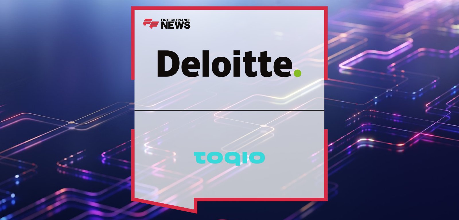 Deloitte Spain and Toqio form a strategic alliance to accelerate embedded finance adoption, combining Deloitte’s large-scale corporate expertise with Toqio’s modular platform to deliver rapid, customizable financial solutions.