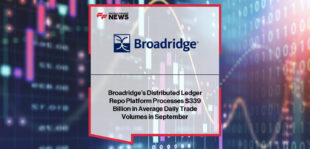 Broadridge Financial Solutions reports record $339 billion in average daily repo transactions on its Distributed Ledger Repo (DLR) platform in September, marking a 650% year-over-year increase and underscoring rapid adoption of tokenized settlement.