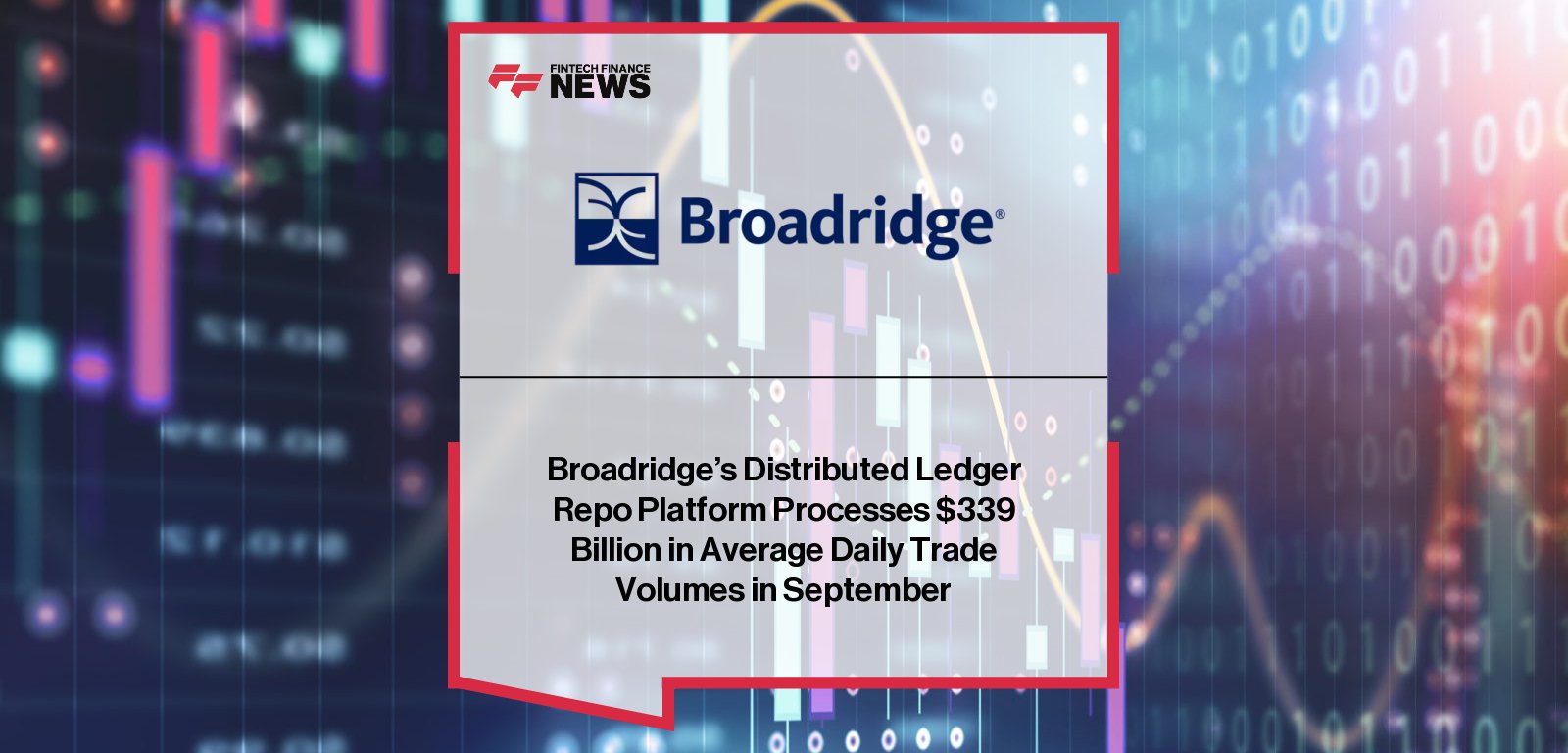 Broadridge Financial Solutions reports record $339 billion in average daily repo transactions on its Distributed Ledger Repo (DLR) platform in September, marking a 650% year-over-year increase and underscoring rapid adoption of tokenized settlement.