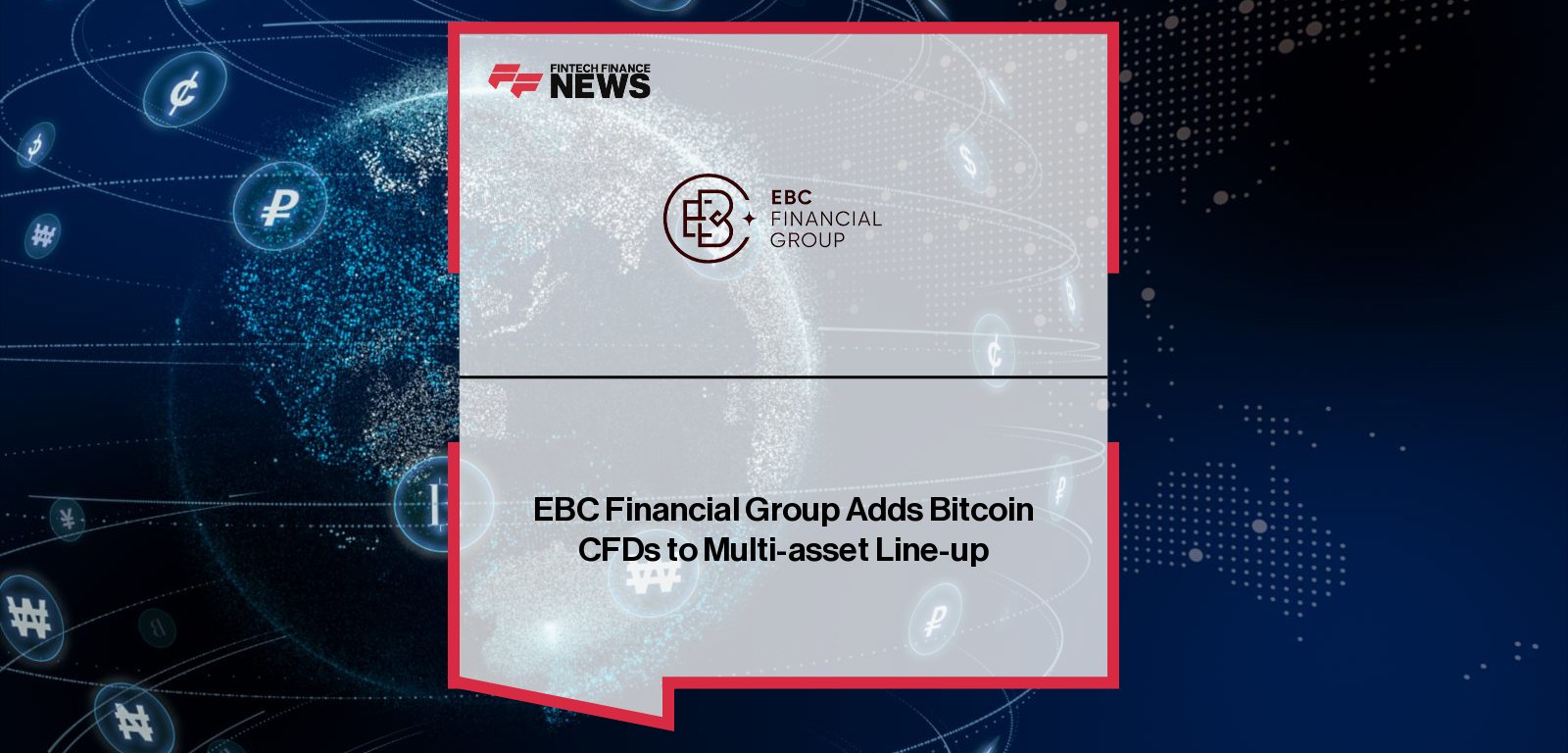 EBC Financial Group launches Bitcoin (BTC) Contracts for Difference (CFDs), expanding its global multi-asset offering to include digital assets alongside currencies, metals, indices, equities, and ETFs.