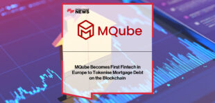 MQube becomes the first company in Europe to tokenise £1.3bn of mortgage debt on the blockchain through its MPowered lending arm, marking a major milestone for the mortgage and financial services industry.