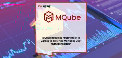 MQube becomes the first company in Europe to tokenise £1.3bn of mortgage debt on the blockchain through its MPowered lending arm, marking a major milestone for the mortgage and financial services industry.
