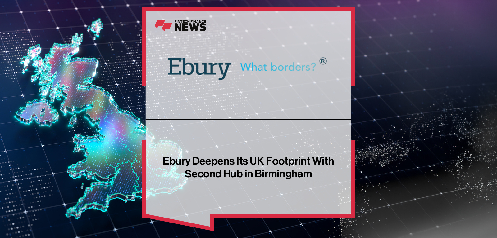 Ebury expands its UK presence with a new office in Birmingham’s 103 Colmore Row, strengthening its position in international payments and FX services across the Midlands.