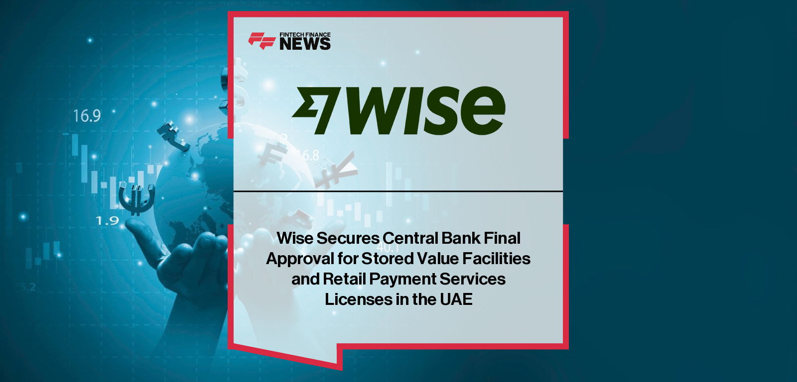 Wise secures regulatory approvals from the Central Bank of the UAE to offer cross-border payment and stored-value services, led by UAE Country Manager Joyce Lau, marking a major milestone in expanding global money-movement capabilities.