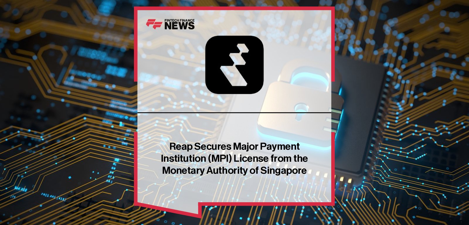 Reap Group secures a Major Payment Institution (MPI) license from the Monetary Authority of Singapore (MAS), empowering its Singapore entity to offer regulated digital and cross-border payment services under the Payment Services Act 2019.