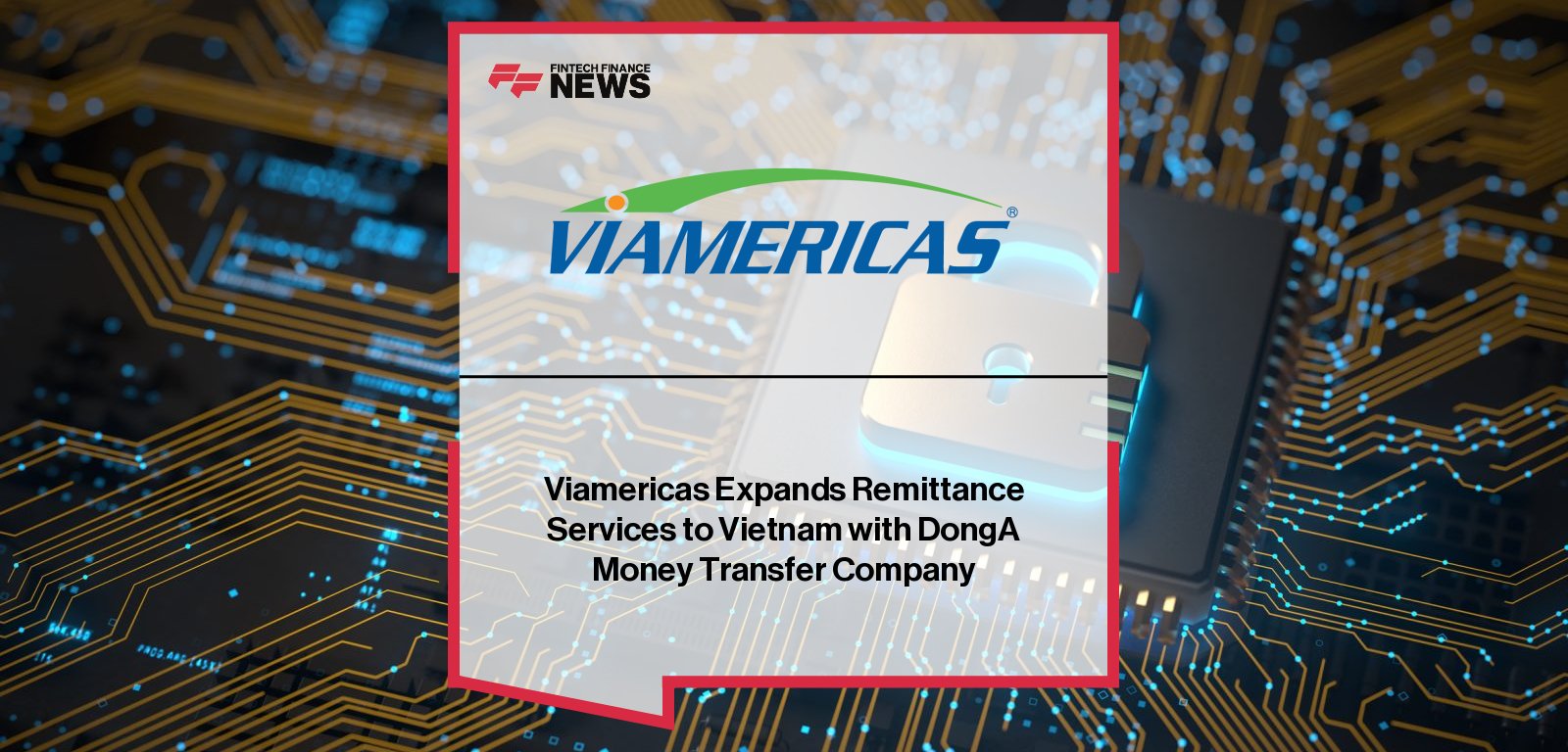 Viamericas expands its global payout network to Vietnam through a partnership with DongA Money Transfer, enabling home delivery, bank deposits, and cash pickup in both USD and VND for faster, more flexible remittances.