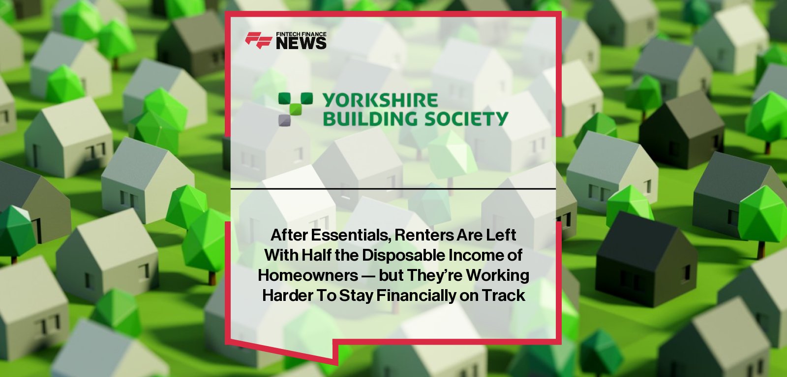 Yorkshire Building Society’s new “Building Financial Foundations” campaign reveals UK renters have an average of £440 in disposable income compared to £872 for homeowners, highlighting widening financial gaps and barriers to homeownership.