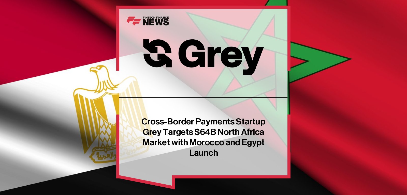 Grey expands its cross-border payments platform to Morocco and Egypt, enabling instant local currency payouts for freelancers, students, and remote workers across North Africa’s $64B remittance market.