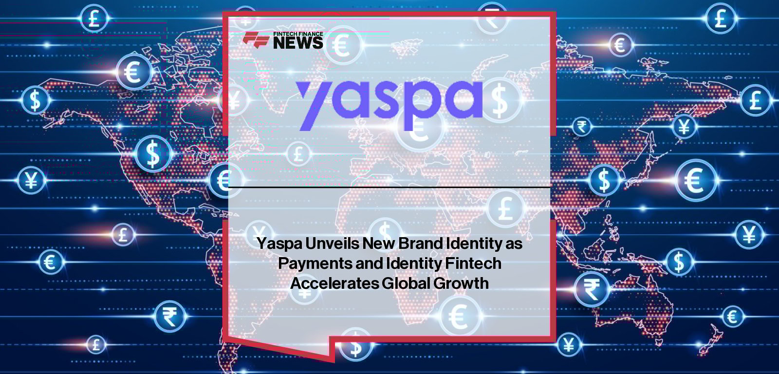Yaspa unveils a new global brand identity, reflecting its evolution into a leading payments intelligence platform as it expands into the US and UK with new offices in Atlanta and Leeds.