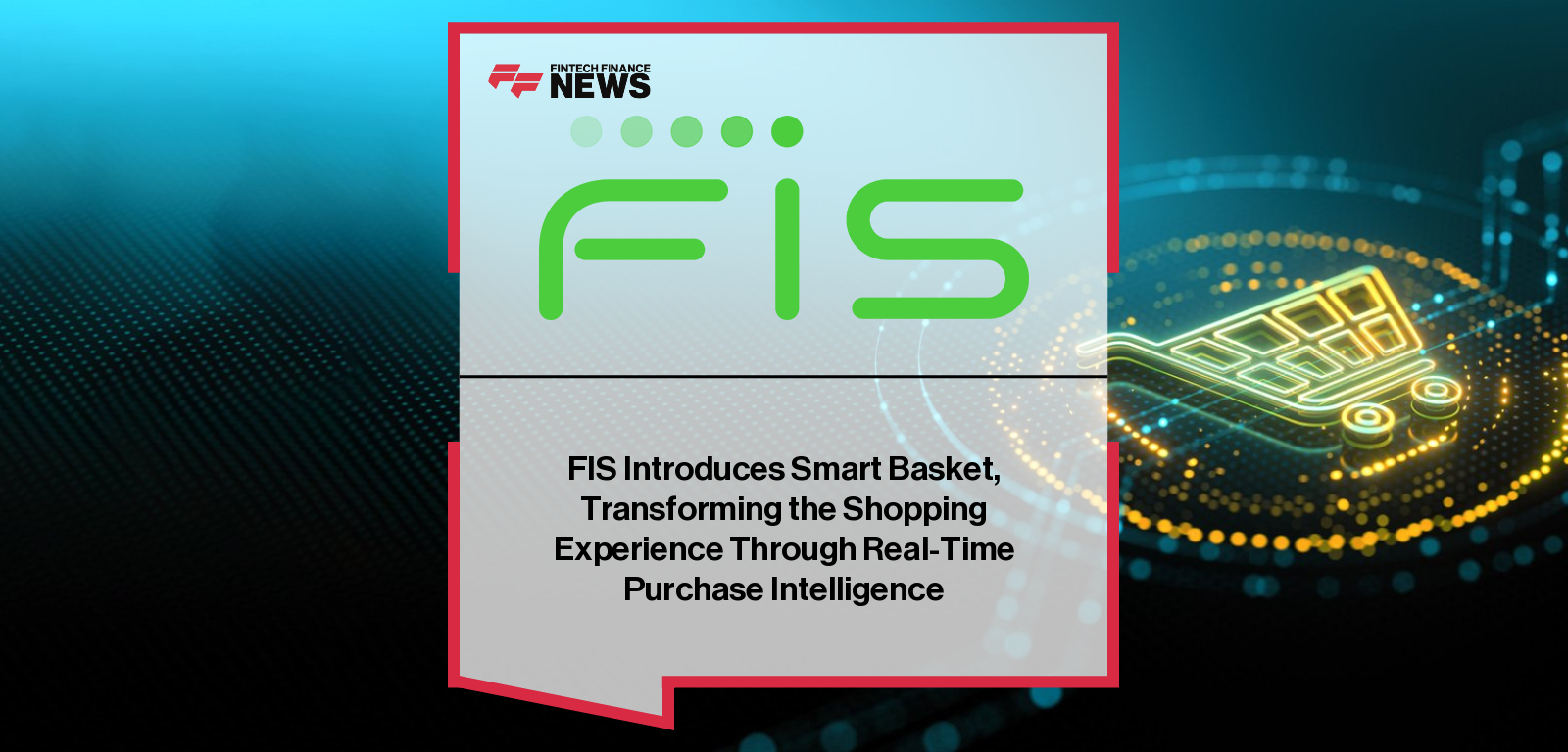 FIS unveils Smart Basket, a real-time item-level payments and rewards solution designed to personalize checkout, lower payment costs, and enhance loyalty for consumers, retailers, and financial institutions.