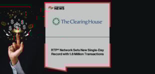 The Clearing House’s RTP® network processes a record 1.8 million instant payments worth $5.2 billion in a single day, underscoring the rapid adoption of real-time payments in the U.S.