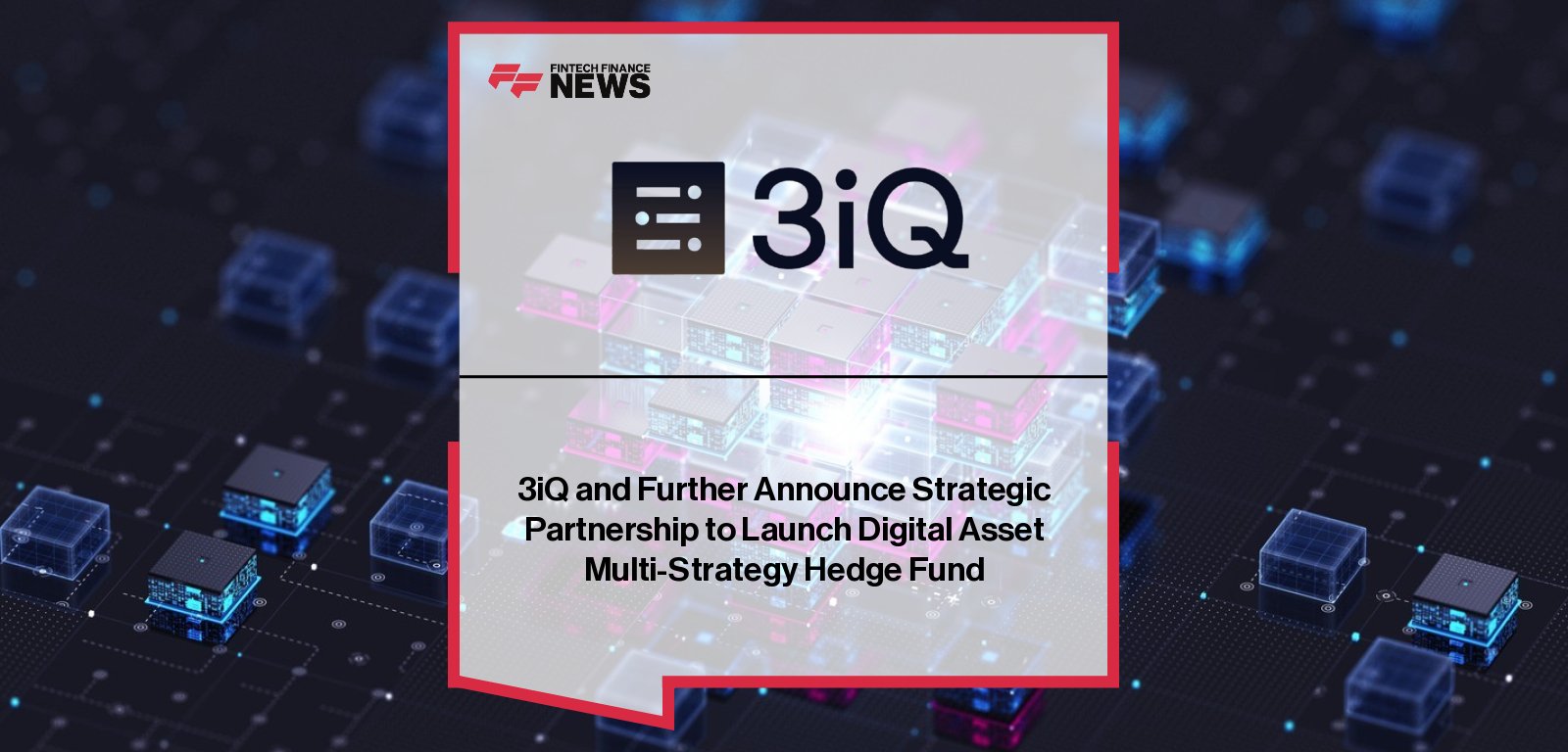 3iQ partners with Further to launch a sovereign-backed digital asset multi-strategy hedge fund for institutional and sophisticated investors, combining secure infrastructure, governance, and risk-managed exposure.