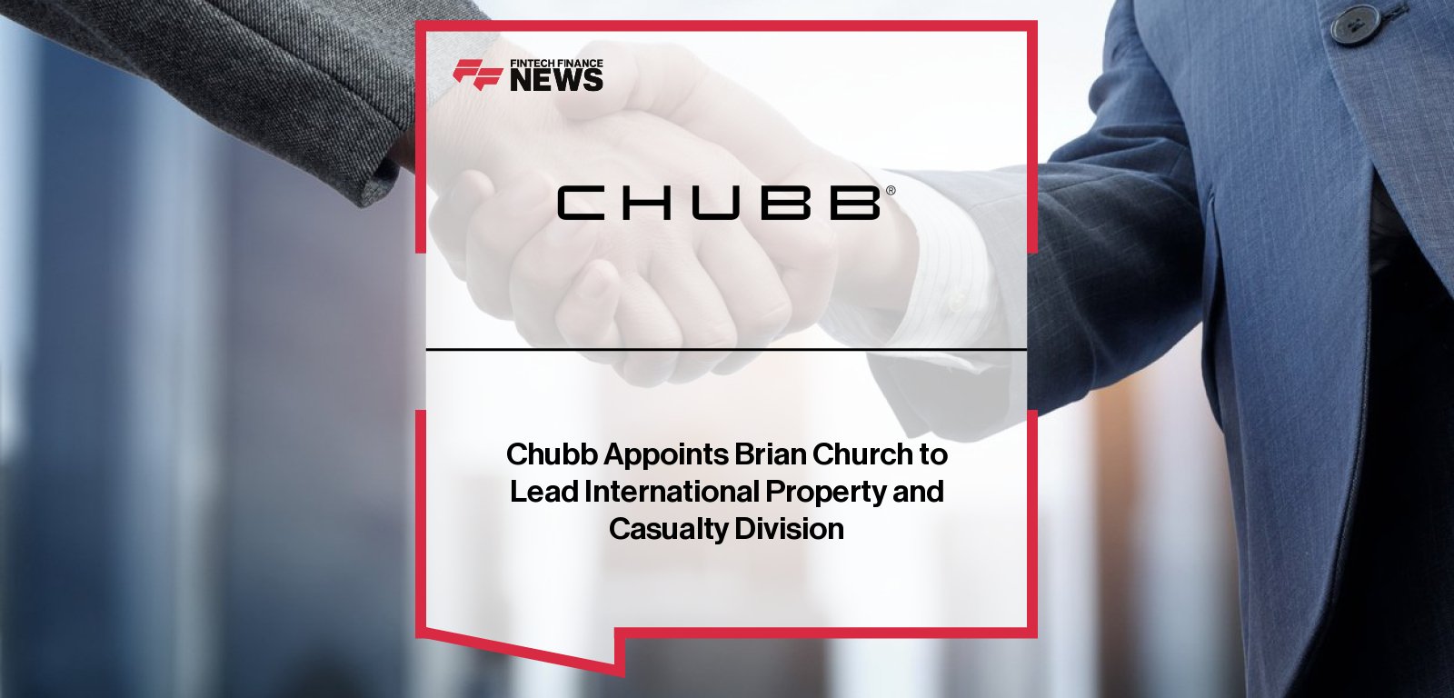 Brian Church appointed Division President of Property and Casualty for Chubb Overseas General Insurance, overseeing global commercial P&C operations under Paul McNamee’s leadership.