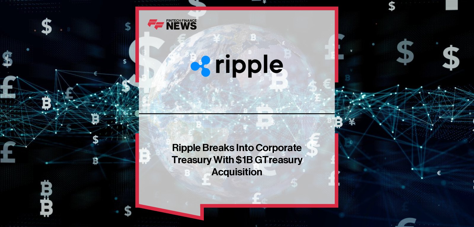 Brad Garlinghouse, CEO of Ripple, and Renaat Ver Eecke, CEO of GTreasury, announce Ripple’s $1 billion acquisition of GTreasury, combining blockchain innovation with global treasury management expertise to modernize corporate finance.