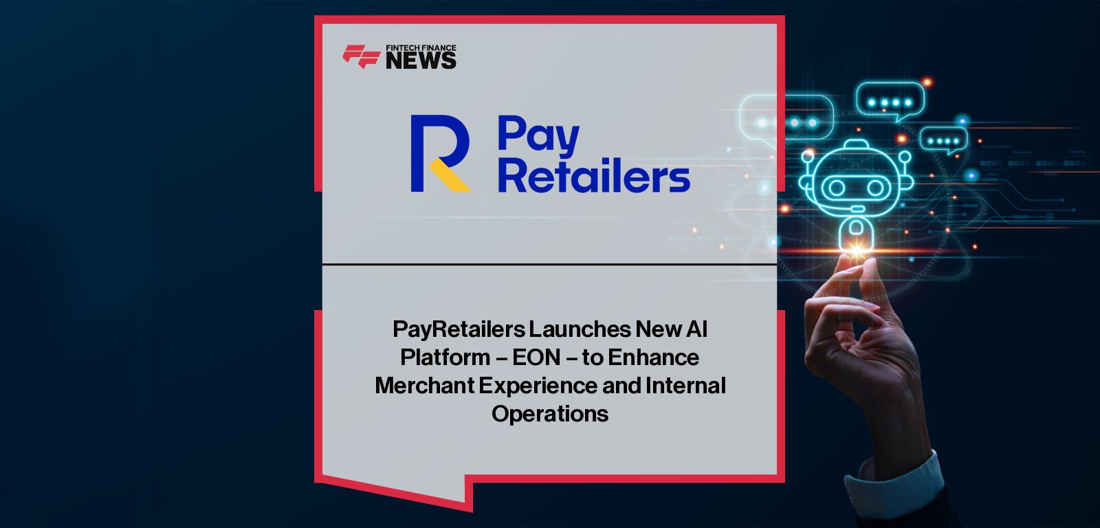 PayRetailers launches EON, its in-house enterprise AI platform for payments, with Tristán Torres Velat and Daniel Niezgoda leading the development of secure, compliant AI capabilities for merchants and internal operations.