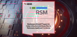 RSM UK urges businesses to prepare for rising cyber-attacks, with Sheila Pancholi and Ben Bilsland highlighting the importance of robust cyber risk management amid NCSC’s reported surge in nationally significant incidents.