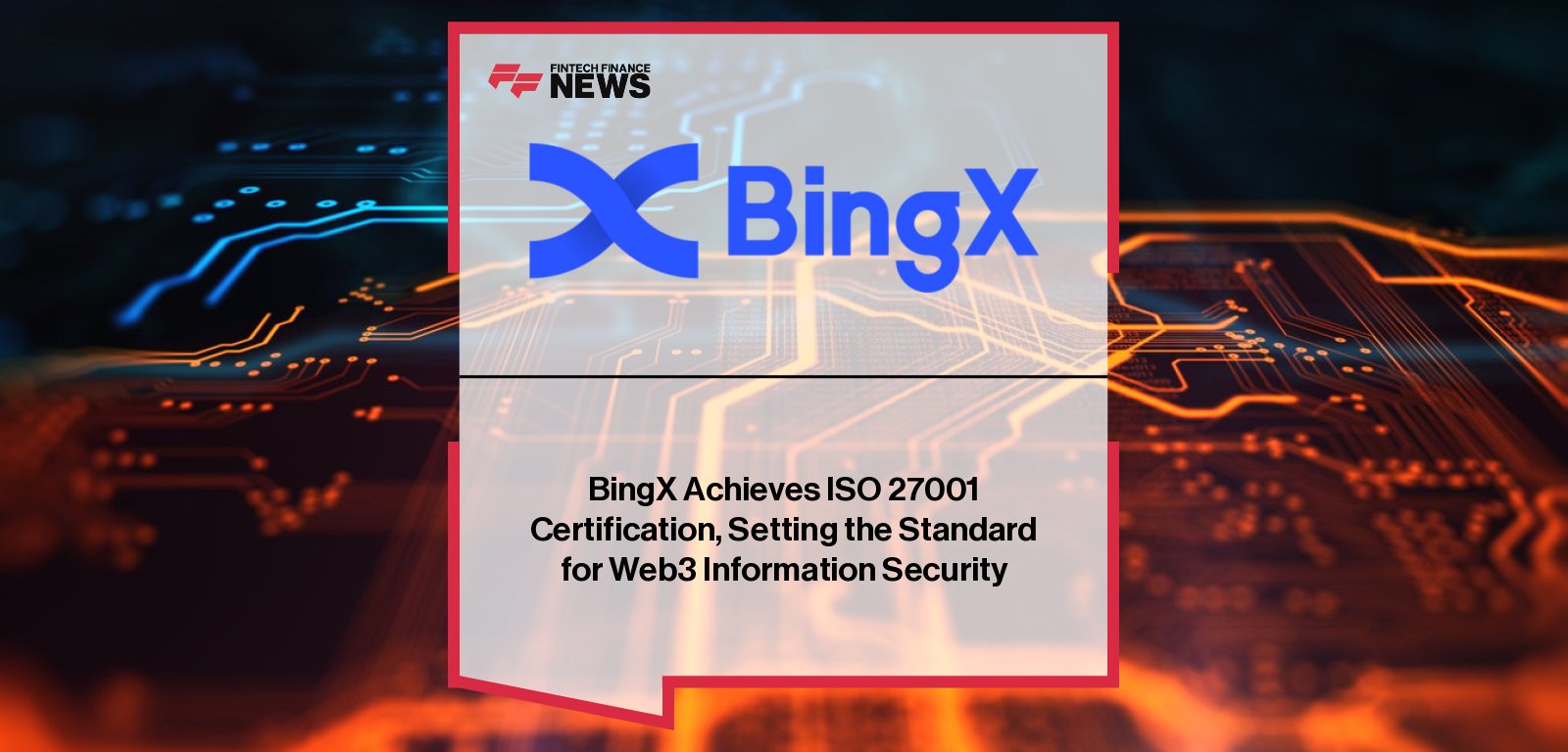 BingX achieves ISO/IEC 27001 certification, with Chief Business Officer Daniel Lai highlighting the company’s commitment to global security standards, data protection, and Web3 ecosystem trust.