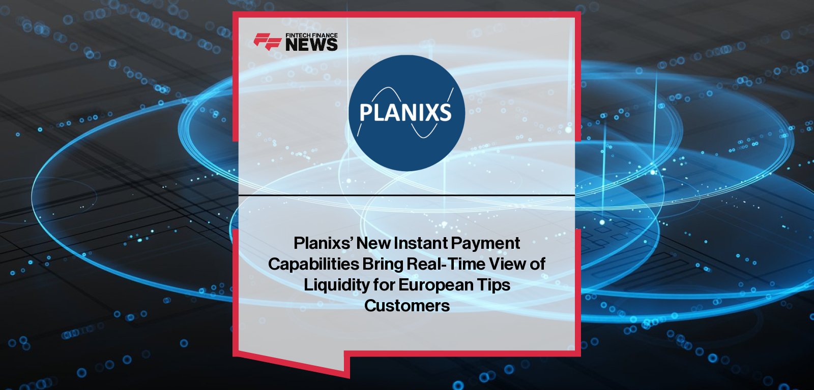 Planixs CEO Neville Roberts announces new real-time TIPS liquidity capabilities for European payment service providers, delivering AI-driven insights and instant payment visibility.