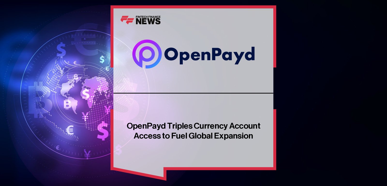 OpenPayd expands its multi-currency account offering to over 70 currencies, enabling global businesses to streamline cross-border payments and FX settlements through a single API.