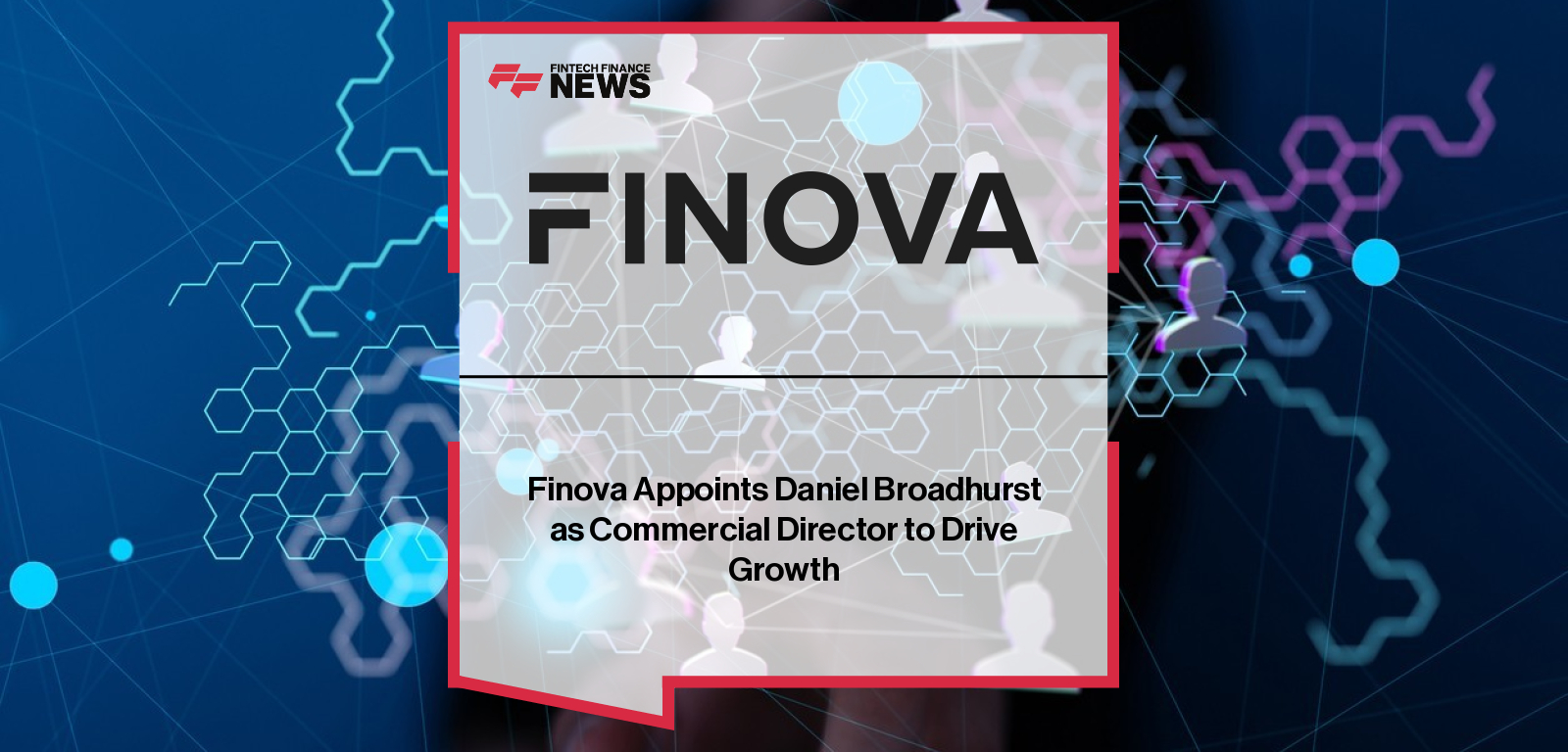 Finova appoints Daniel Broadhurst as Commercial Director to lead commercial strategy and accelerate growth in UK lending and savings technology under CEO Gareth Richardson.