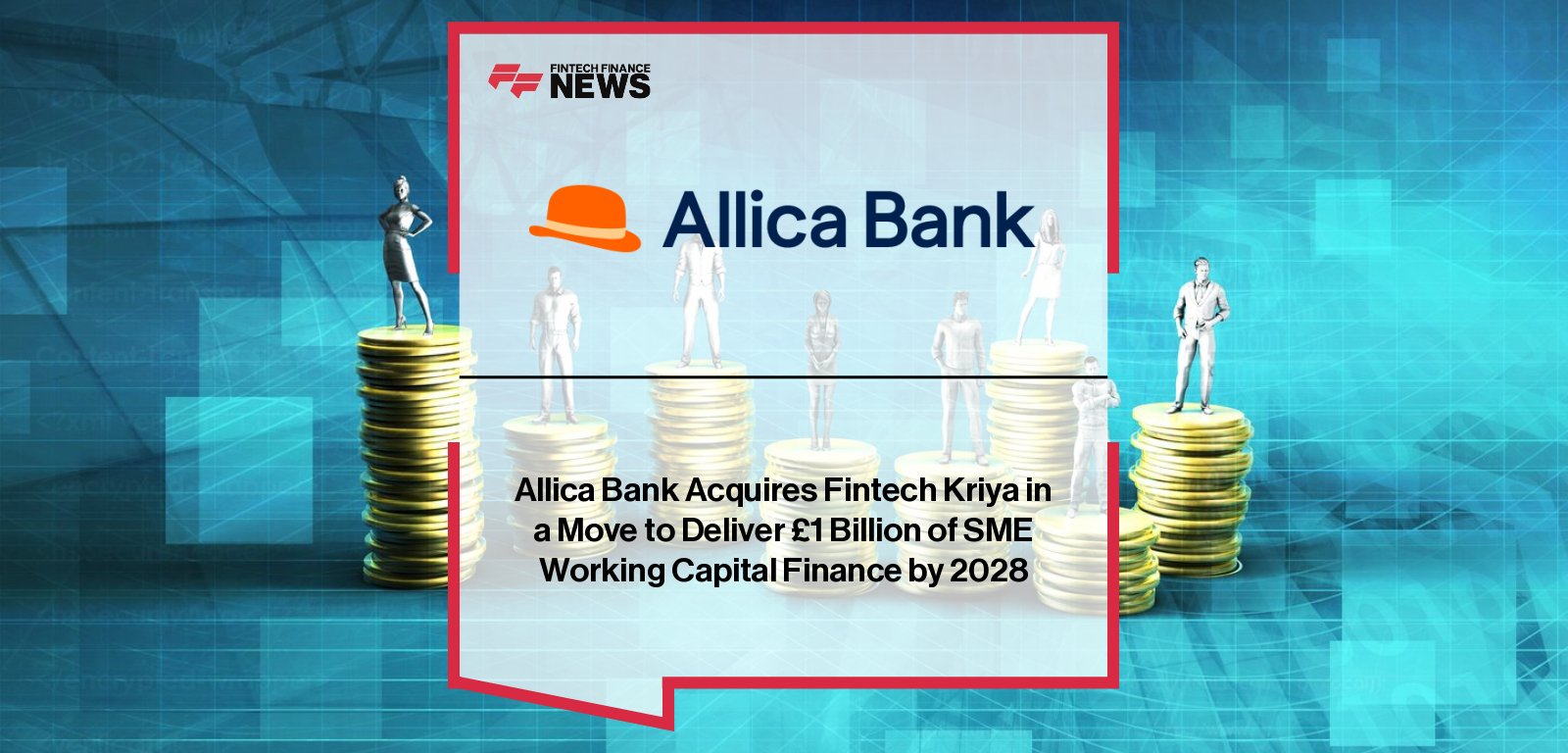 Allica Bank acquires SME lending fintech Kriya, led by CEOs Richard Davies and Anil Stocker, expanding into embedded finance and strengthening its mission to transform SME lending across the UK.