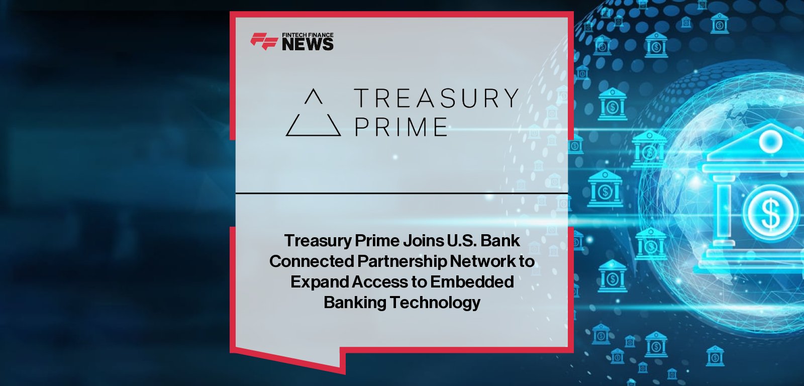 Treasury Prime joins the U.S. Bank Connected Partnership Network to bring its embedded banking operating system and API-driven Bank OS platform to treasury clients nationwide.
