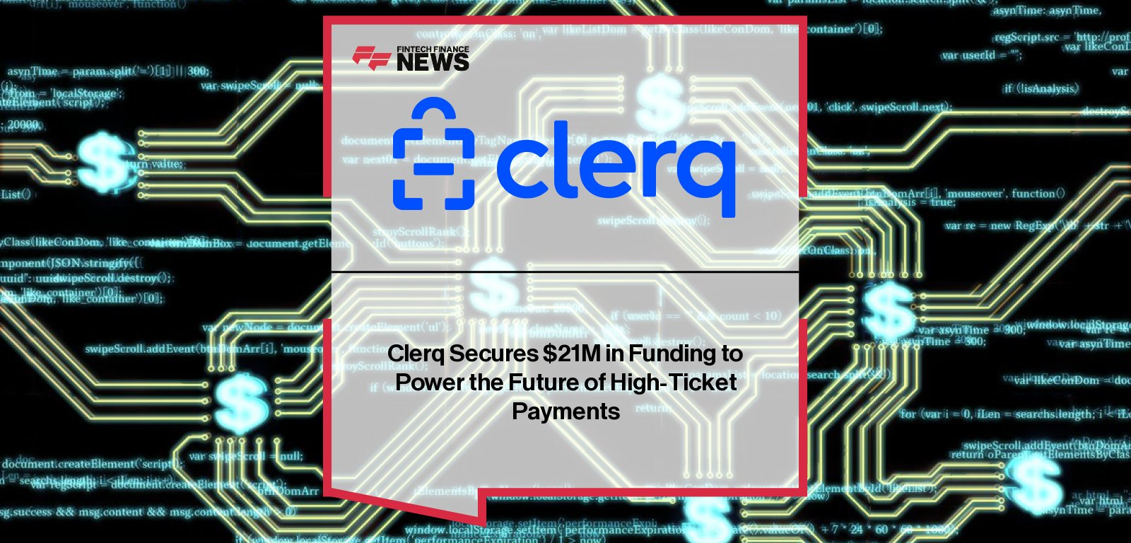 Clerq raises $21 million in Series A funding led by 645 Ventures to expand its next-generation payments platform for high-ticket transactions across automotive, retail, and marketplace sectors.