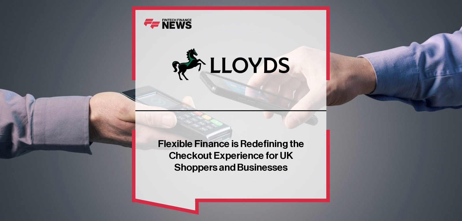 Lloyds Merchant Services releases “The Flex Economy” report highlighting rising UK consumer demand for Buy Now Pay Later (BNPL) and point-of-sale (POS) finance as shoppers prioritize flexibility and cash flow management.