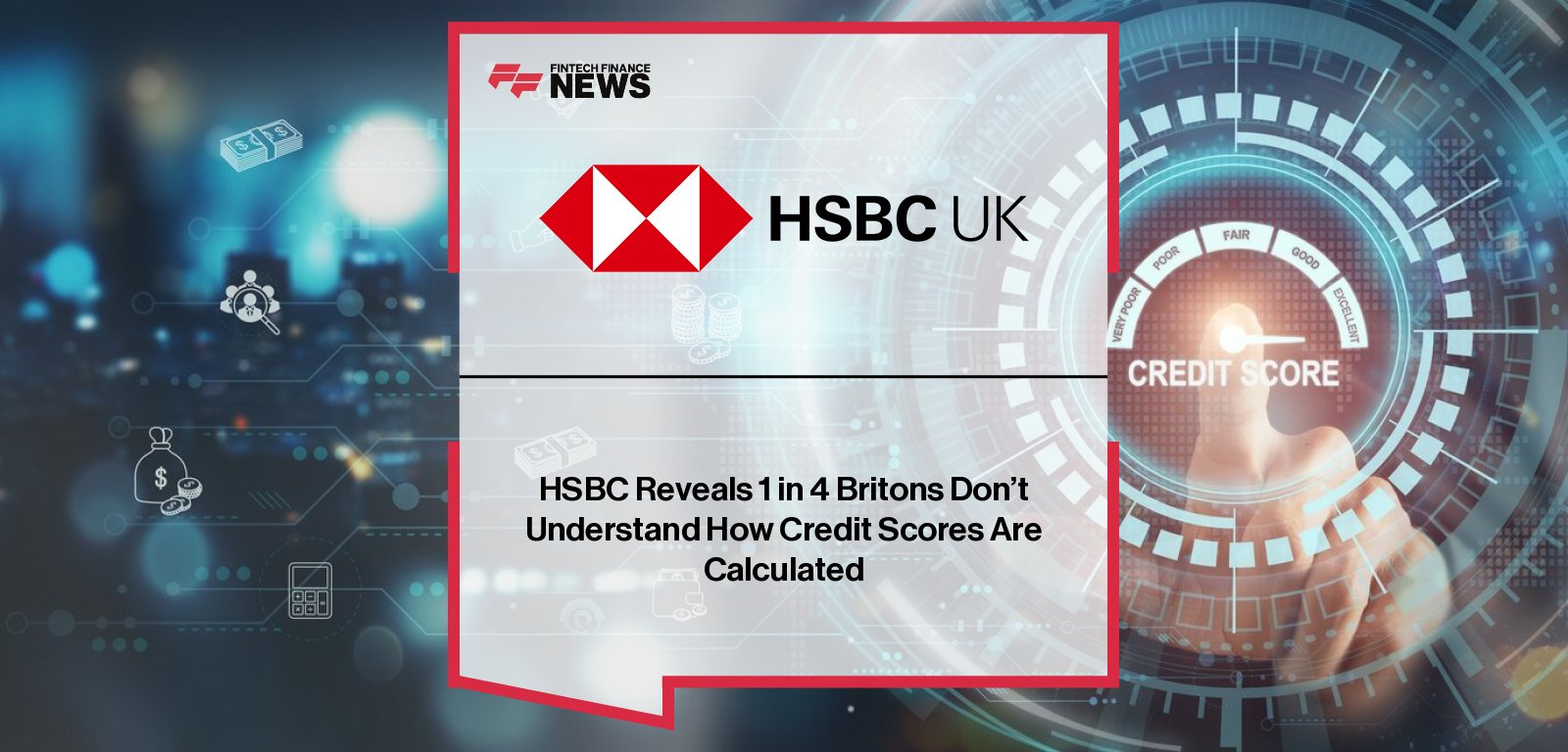Carl Watchorn, Head of Customer Propositions at HSBC UK, discusses new research revealing millennials’ anxiety over credit scores and the widespread lack of awareness among UK adults about managing and improving financial health.