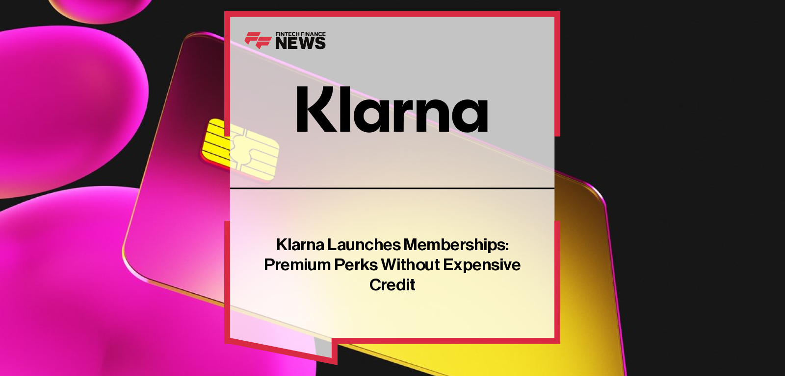 David Sandström, Chief Marketing Officer at Klarna, unveils Klarna Premium and Klarna Max — the new global membership tiers offering cashback, travel insurance, lifestyle subscriptions, and exclusive metal cards without relying on credit.